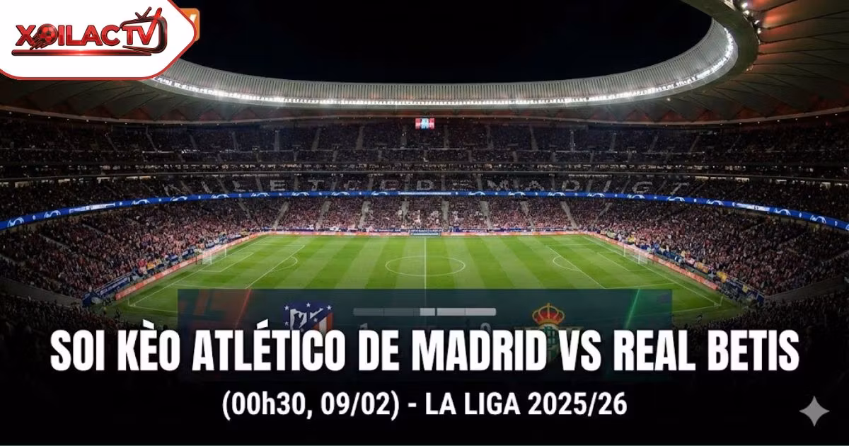 Soi kèo Atlético de Madrid vs Real Betis