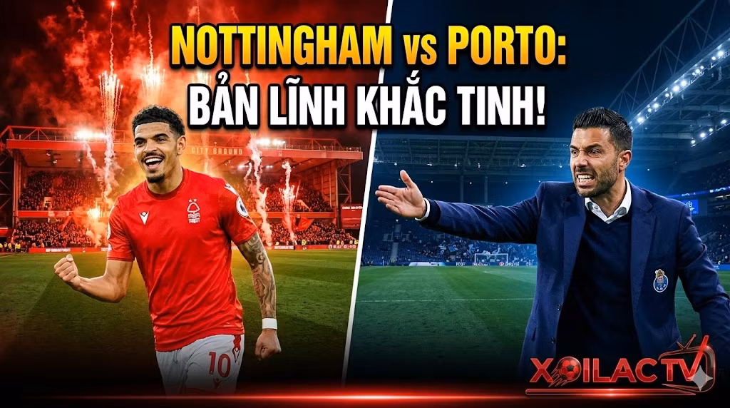 Nhận định bóng đá Nottingham Forest vs Porto tứ kết Europa League tại Xoilac TV
