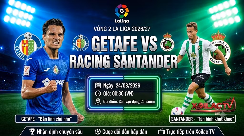 Nhận định soi kèo Getafe vs Racing Santander lúc 00h30 ngày 24/8 chi tiết nhất trên Xoilac TV.