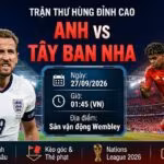 Nhận định trực tiếp Anh vs Tây Ban Nha UEFA Nations League 2026 cùng chuyên gia Xoilac TV.