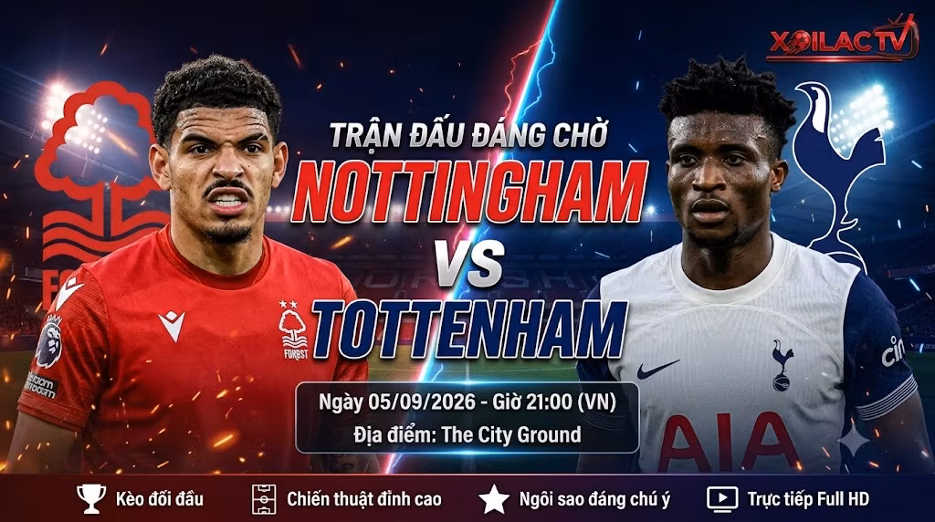 Nhận định, soi kèo trận đấu Nottingham Forest vs Tottenham lúc 21h00 ngày 5/9 vòng 3 Ngoại hạng Anh cùng chuyên gia Xoilac TV.