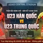 Nhận định, soi kèo trận đấu U23 Hàn Quốc vs U23 Trung Quốc lúc 13h00 ngày 30/09 tại bán kết ASIAD 2026. Xem trực tiếp bóng đá trên Xoilac TV.